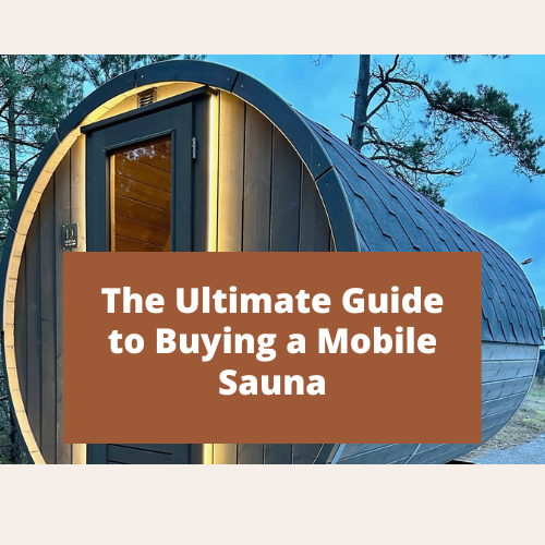 The Ultimate Guide to Buying a Mobile Sauna
