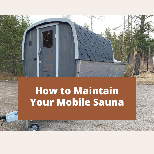 How to Maintain Your Mobile Sauna