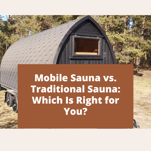 Mobile Sauna vs. Traditional Sauna: Which Is Right for You?