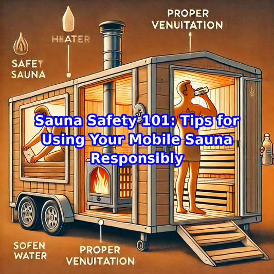 Sauna Safety 101: Tips for Using Your Mobile Sauna Responsibly